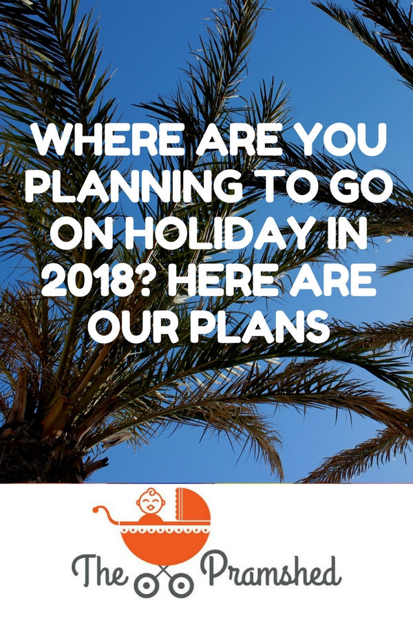 Where are you planning to go on holiday in 2018? Here are our plans. 
