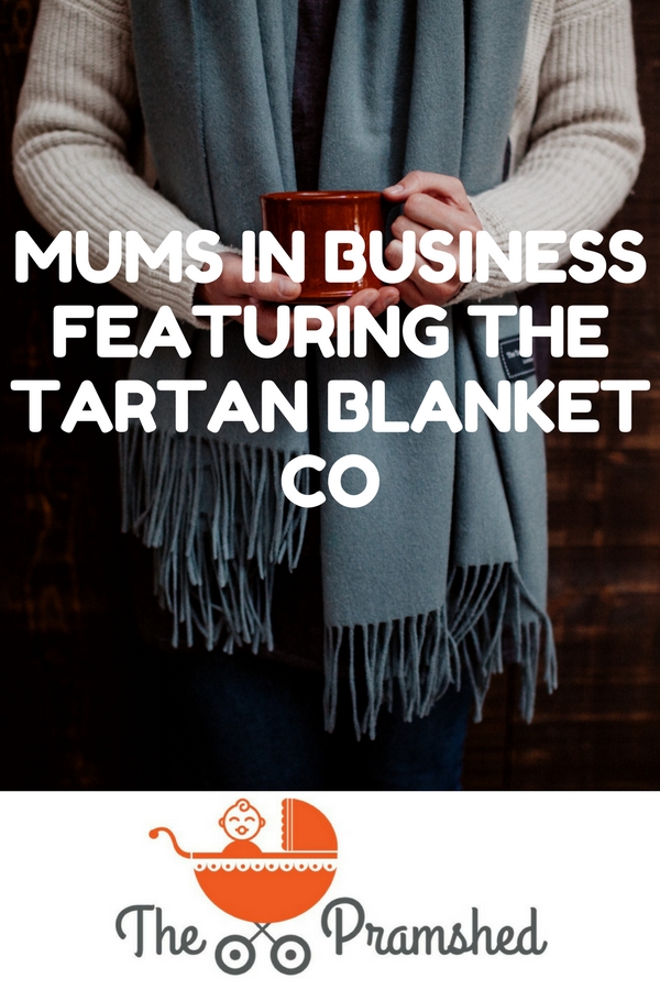 Mums in Business featuring The Tartan Blanket Co