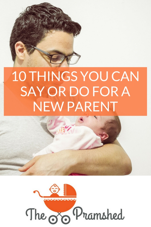 10 things you can say or do for a new parent