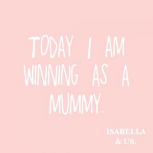 Today, I'm winning as a Mummy