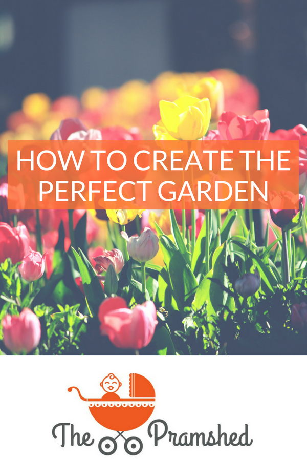How to create the perfect garden