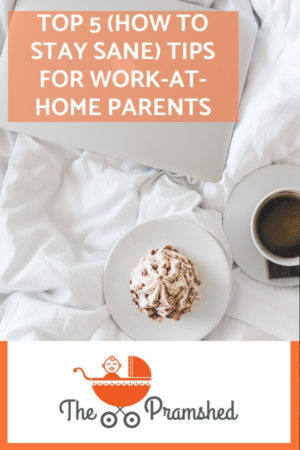 My top 5 tips for work at home parents