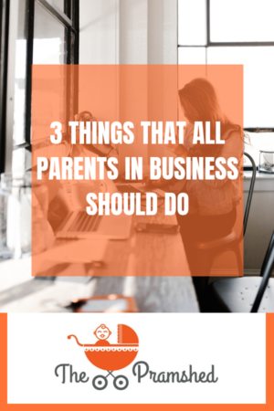 3 things that all parents in business should do