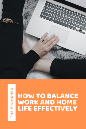 How You Can Balance Work And Home Life Effectively